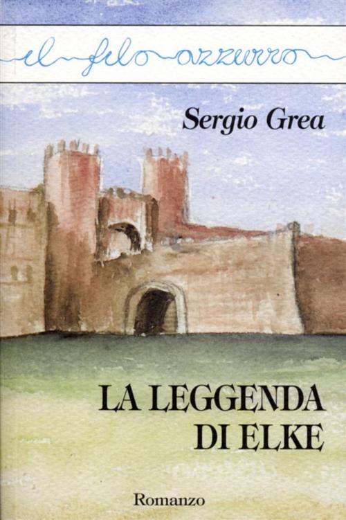 Cover of the book La leggenda di Elke by Sergio Grea, Marna