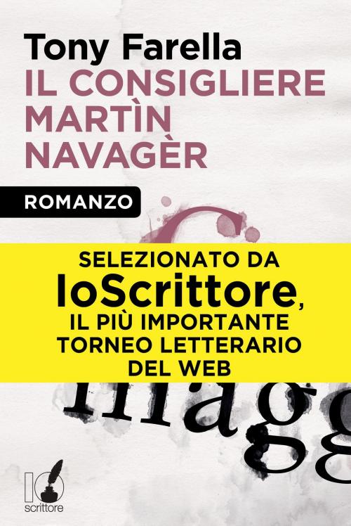 Cover of the book Il consigliere Martìn Navagèr by Tony Farrella, Io Scrittore