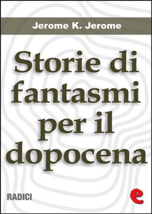 Cover of the book Storie di Fantasmi per il Dopocena (Told After Supper) by Jerome K Jerome, Kitabu