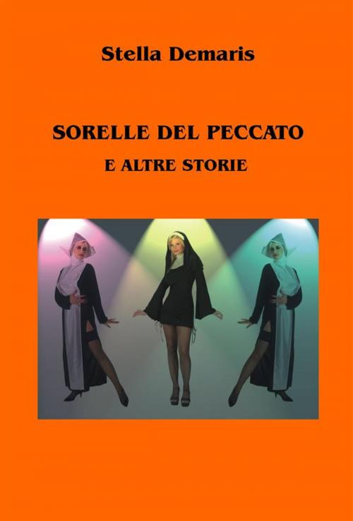 Cover of the book Sorelle del Peccato e altre storie by Stella Demaris, Stella Demaris