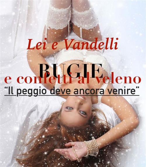 Cover of the book Bugie e confetti al veleno by Lei e Vandelli, Lei E Vandelli
