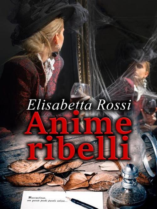 Cover of the book Anime ribelli by Elisabetta Rossi, Elisabetta Rossi