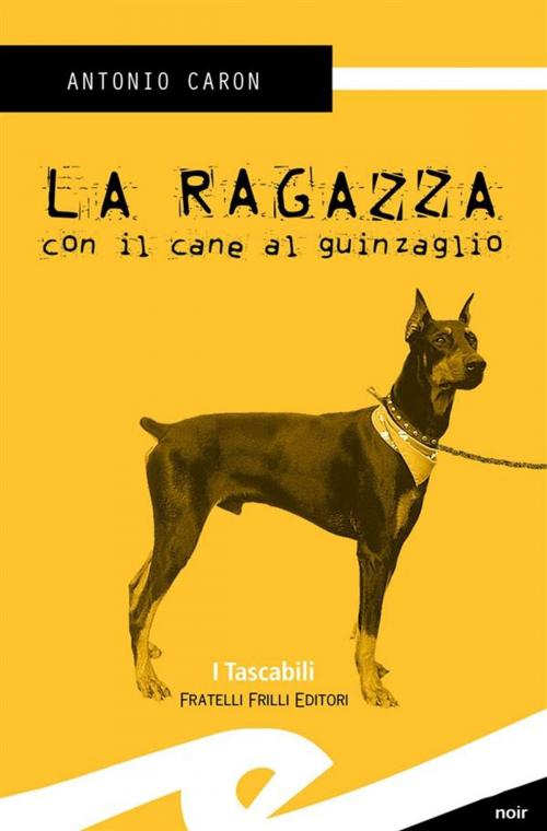 Cover of the book La ragazza con il cane al guinzaglio by Antonio Caron, Fratelli Frilli Editori