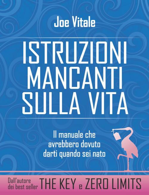 Cover of the book Istruzioni mancanti sulla vita by Joe Vitale, Edizioni il Punto d'Incontro