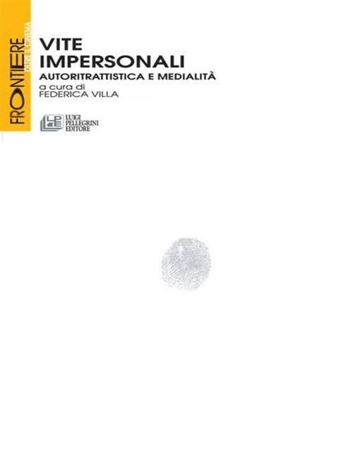 Cover of the book Vite Impersonali. Autoritrattistica e Medialità by Federica Villa, Luigi Pellegrini Editore