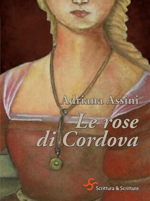 Cover of the book Le rose di Cordova by Adriana Assini, Scrittura & Scritture