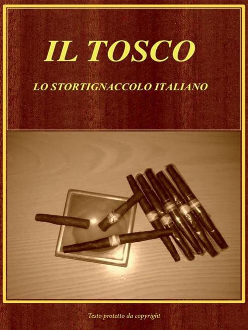 Cover of the book Il Tosco. Lo Stortignaccolo Italiano by Antonio De Gregori, Diego De Mori, Youcanprint Self-Publishing