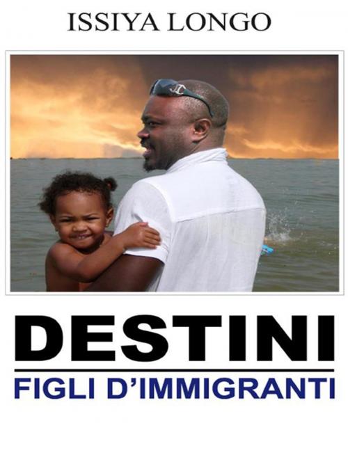 Cover of the book Destini - Figli d'immigrati by Issiya Longo, Youcanprint