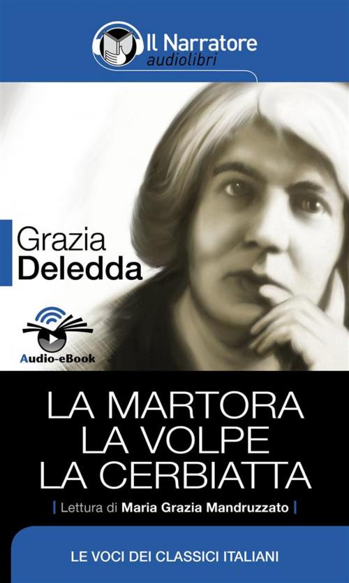 Cover of the book La Martora - La Volpe - La Cerbiatta (Audio-eBook) by Grazia Deledda, Il Narratore