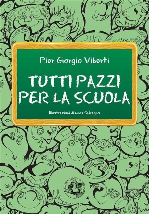 Cover of the book Tutti pazzi per la scuola by Pier Giorgio Viberti, Luca Salvagno, Festina Lente Edizioni