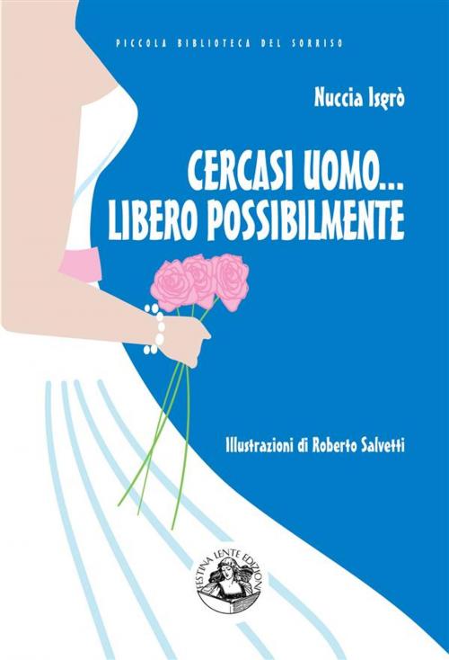 Cover of the book Cercasi uomo... libero possibilmente by Nuccia Isgrò, Roberto Salvetti, Festina Lente Edizioni