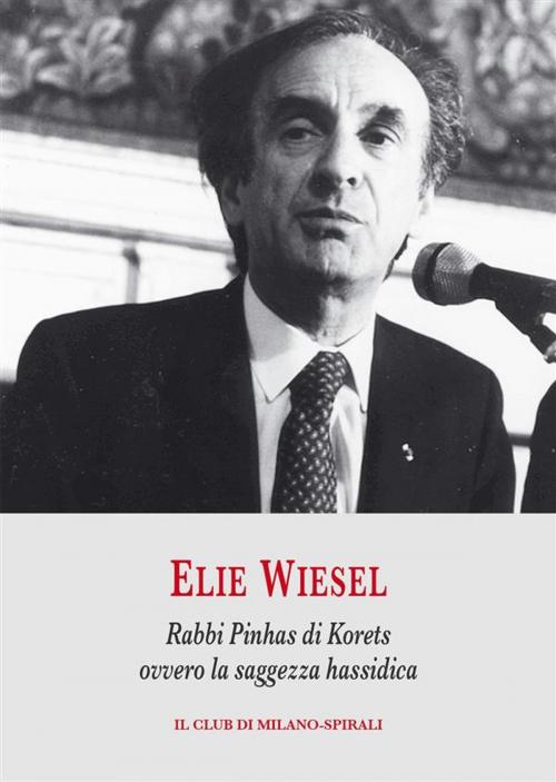 Cover of the book Rabbi Pinhas di Korets ovvero la saggezza hassidica by Elie Wiesel, Il Club di Milano