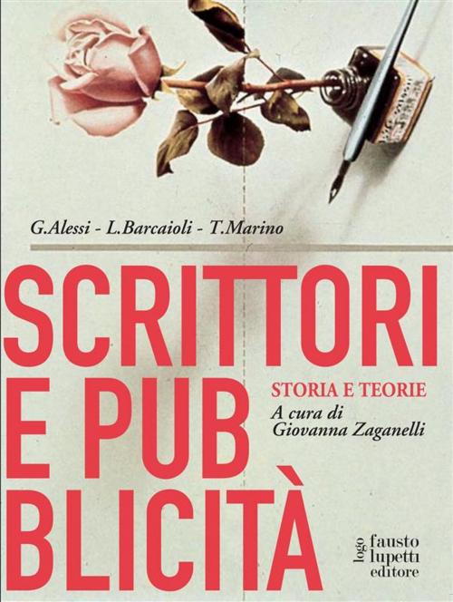 Cover of the book Scrittori e pubblicità by Giovanni Alessi, Giovanna Zaganelli, Linda Barcaioli, Toni Marino, Fausto Lupetti Editore