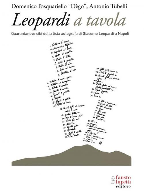 Cover of the book Leopardi a tavola. 49 cibi della lista autografa di Giacomo Leopardi by Domenico Pasquariello “Dègo”, Antonio Tubelli, Fausto Lupetti Editore