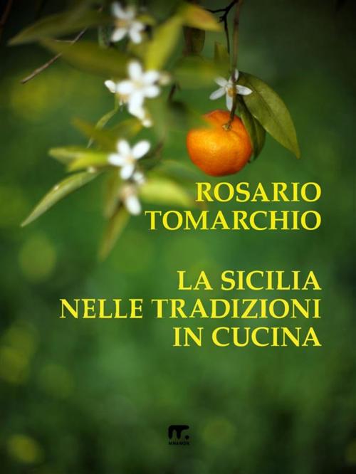 Cover of the book La Sicilia nelle tradizioni in cucina by Rosario Tomarchio, Mnamon