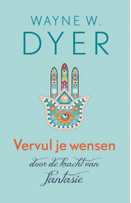 Cover of the book Vervul je wensen door de kracht van fantasie by Wayne W. Dyer, VBK Media