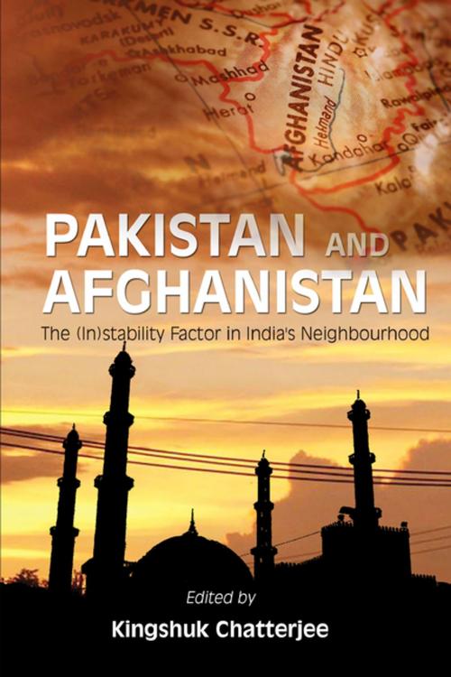 Cover of the book Pakistan and Afghanistan: The (In)stability factor in India's neighbourhood? by Mr Kingshuk Chatterjee, KW Publishers