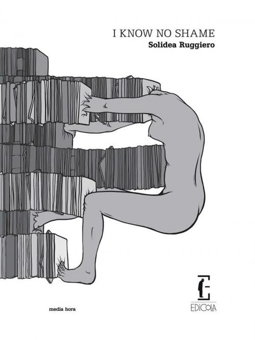 Cover of the book I know no shame by Solidea Ruggiero, Edicola Ediciones