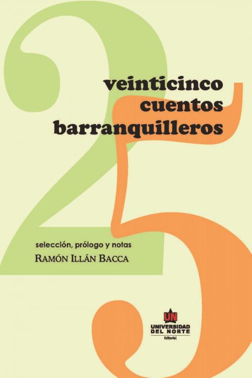Cover of the book Veinticinco cuentos Barranquilleros by Ramón Illán Bacca, Universidad del Norte