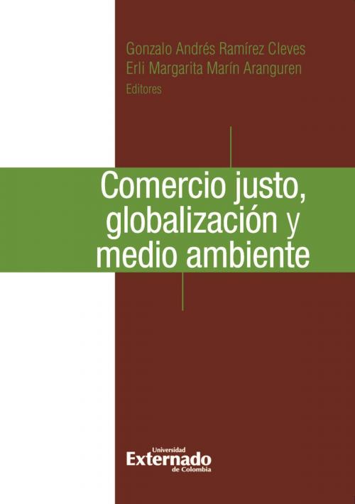 Cover of the book Comercio justo, globalización y medio ambiente by Gonzalo Ramírez Cleves, Erli Margarita Marín, Universidad Externado