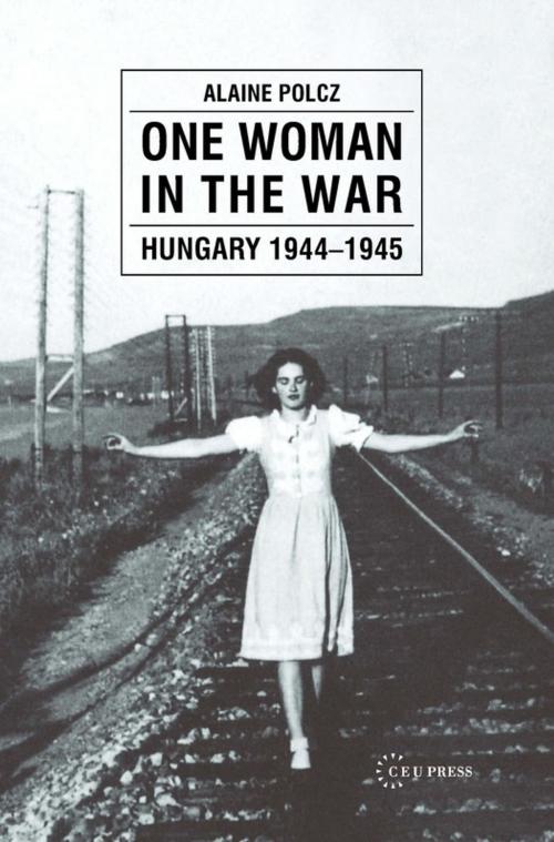 Cover of the book One Woman in the War by Alaine Polcz, Central European University Press
