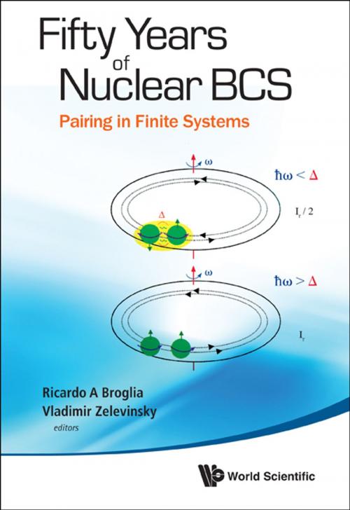 Cover of the book Fifty Years of Nuclear BCS by Ricardo A Broglia, Vladimir Zelevinsky, World Scientific Publishing Company