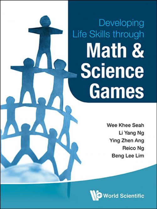 Cover of the book Developing Life Skills Through Math and Science Games by Wee Khee Seah, Li Yang Ng, Ying Zhen Ang;Reico Ng;Beng Lee Lim, World Scientific Publishing Company