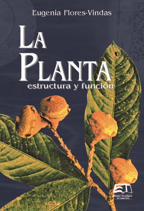 Cover of the book La planta: estructura y función by Eugenia Flores Vindas, Instituto Tecnológico de Costa Rica