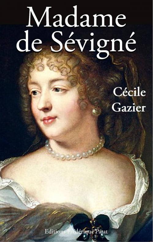 Cover of the book Madame de Sévigné by Cécile Gazier, Frédérique PATAT