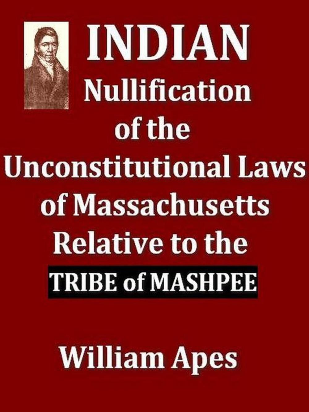 Big bigCover of Indian Nullification of the Unconstitutional Laws of Massachusetts Relative to the Marshpee Tribe