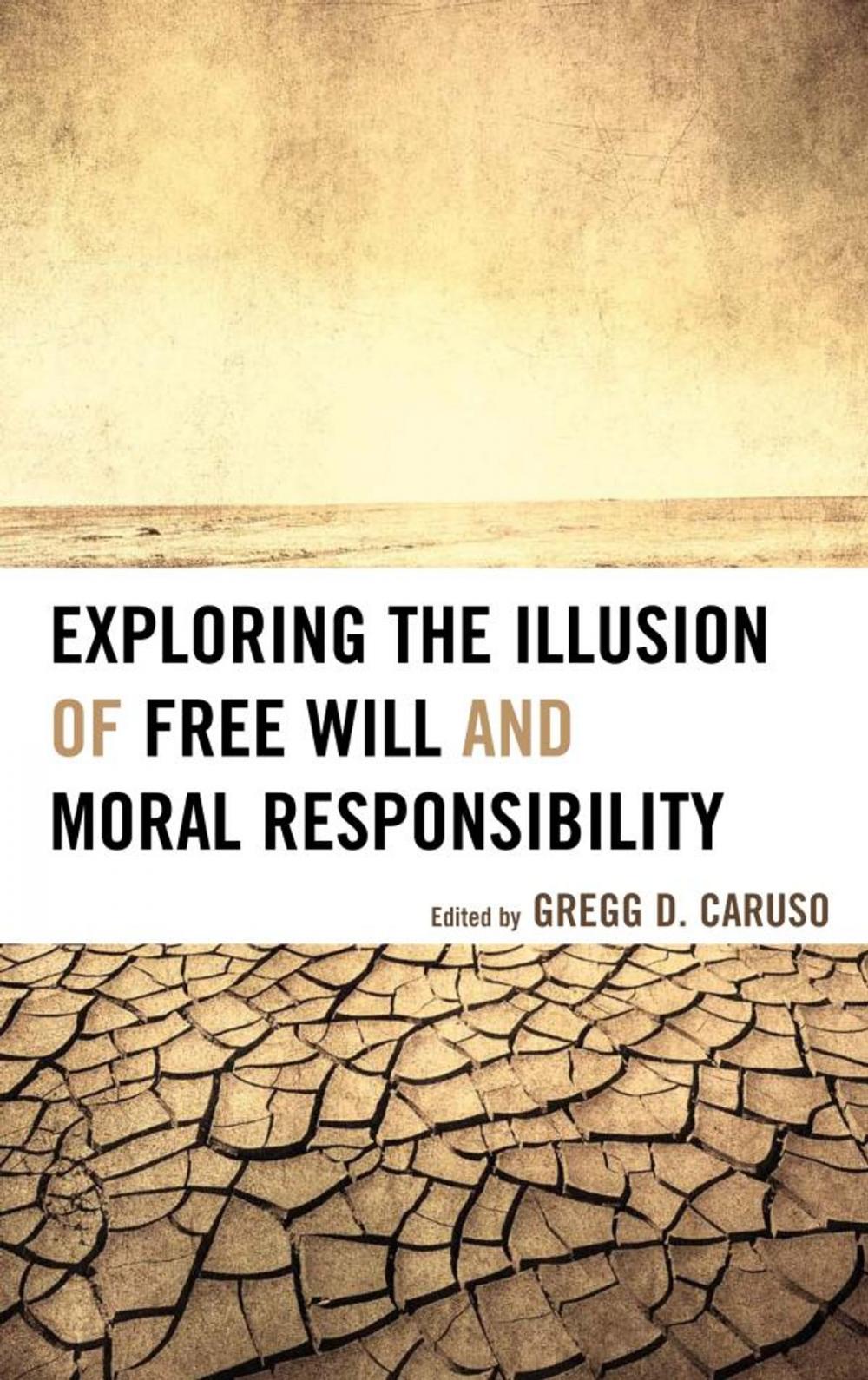 Big bigCover of Exploring the Illusion of Free Will and Moral Responsibility