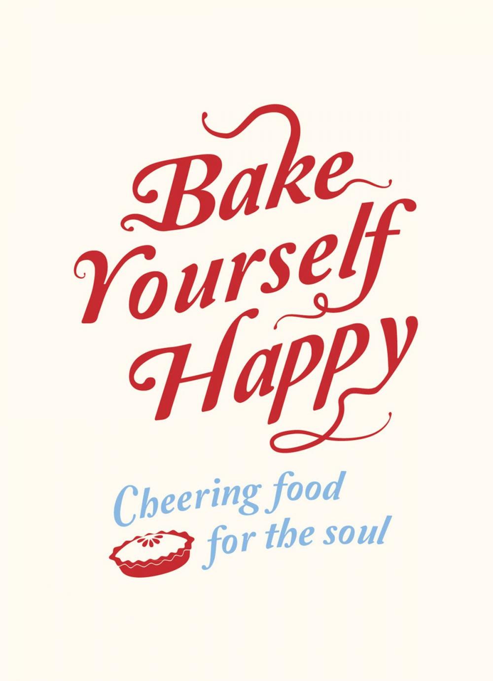 Big bigCover of Bake Yourself Happy: Cheering Food For the Soul