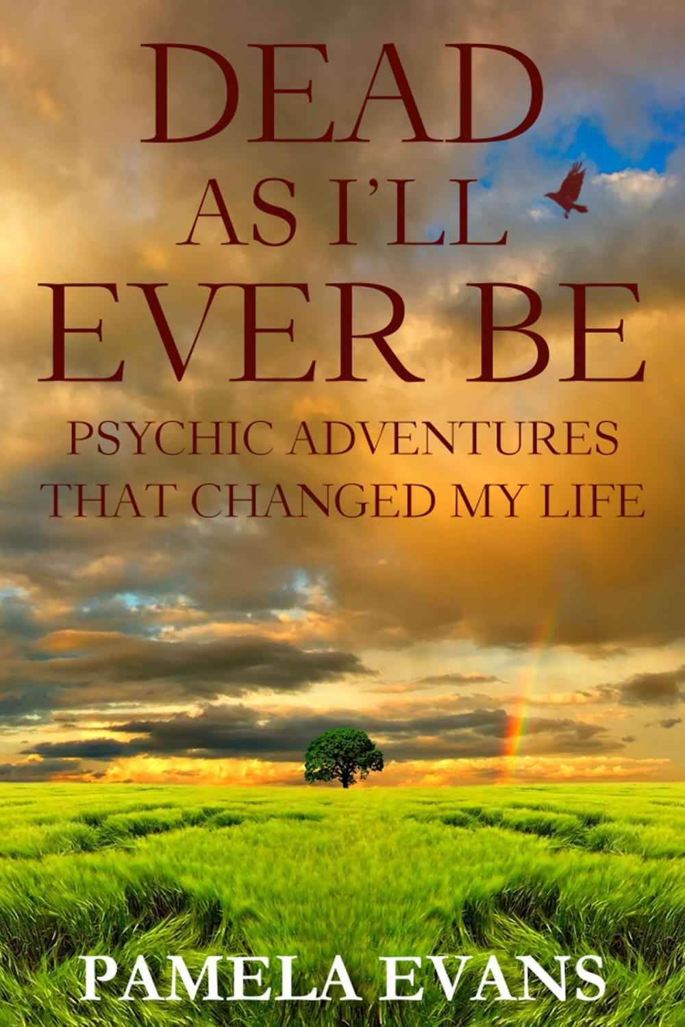 Big bigCover of Dead As I'll Ever Be: Psychic Adventures That Changed My Life