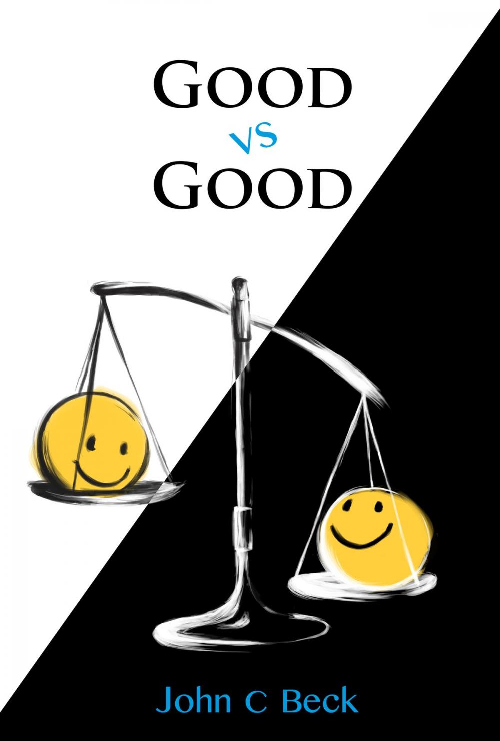 Big bigCover of Good vs Good: Why the 8 Great Goods are behind every good (and bad) decision