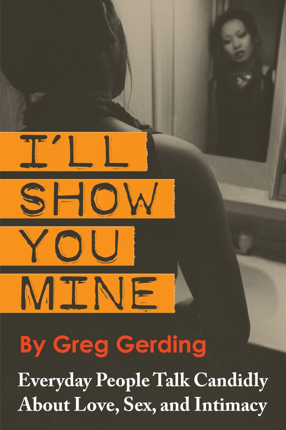 Big bigCover of I'll Show You Mine: Everyday People Talk Candidly about Love, Sex, and Intimacy