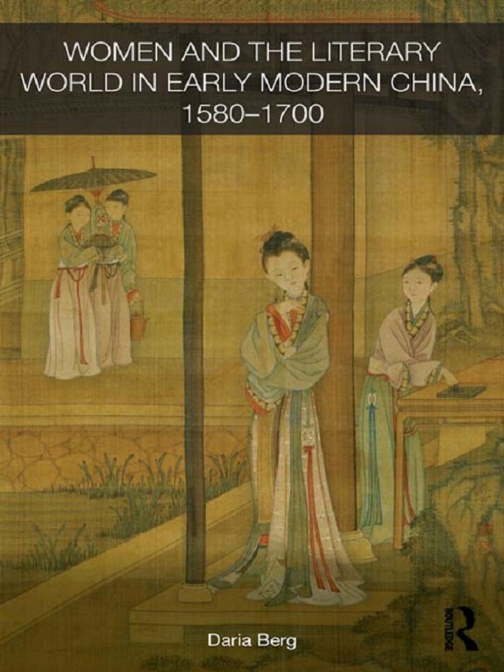 Big bigCover of Women and the Literary World in Early Modern China, 1580-1700