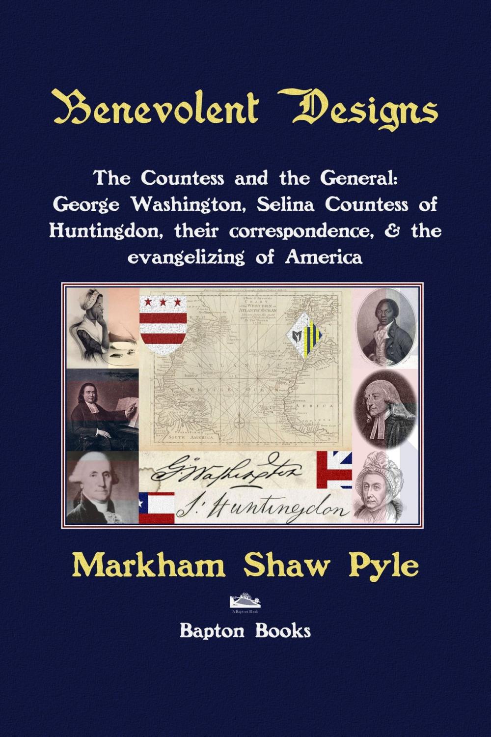 Big bigCover of Benevolent Designs: The Countess and the General: George Washington, Selina Countess of Huntingdon, their correspondence, & the evangelizing of America