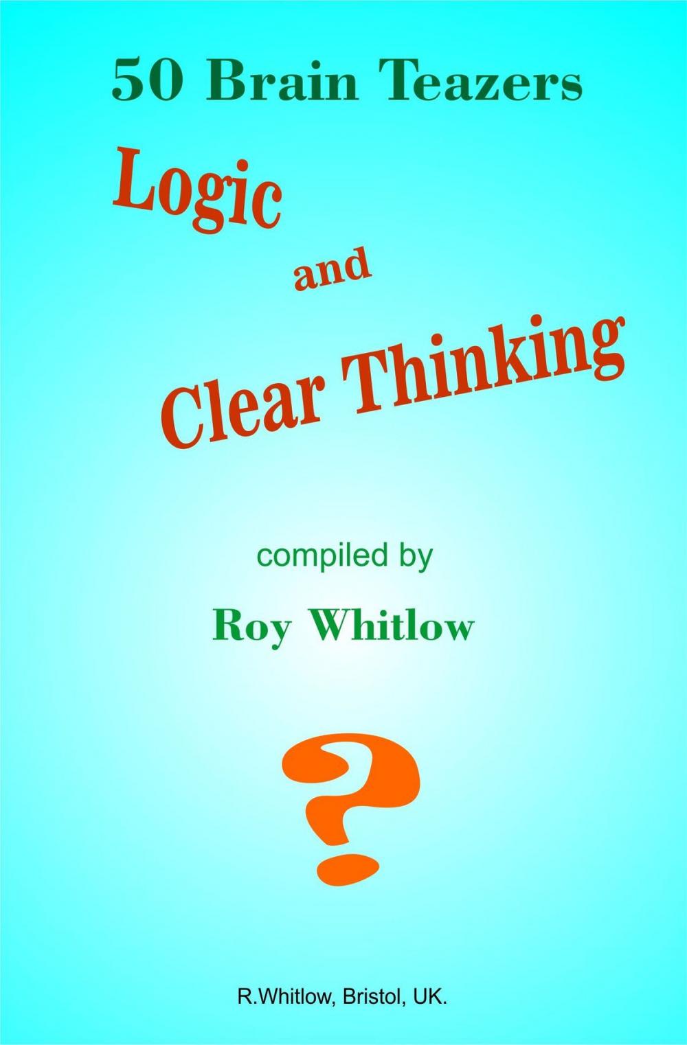 Big bigCover of Logic and Clear Thinking: 50 Brain Teazers