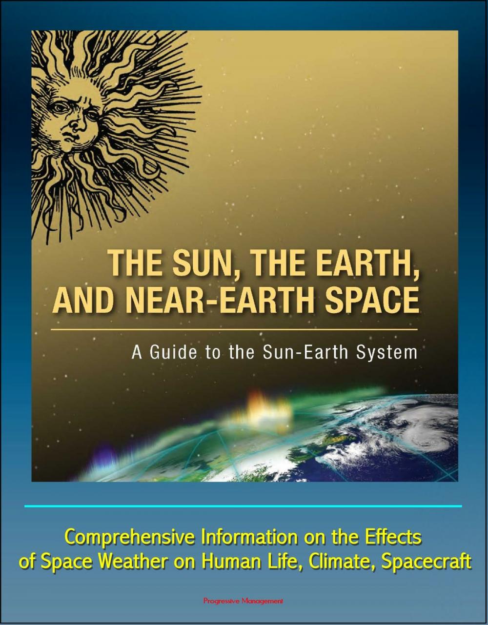 Big bigCover of The Sun, the Earth, and Near-Earth Space: A Guide to the Sun-Earth System - Comprehensive Information on the Effects of Space Weather on Human Life, Climate, Spacecraft