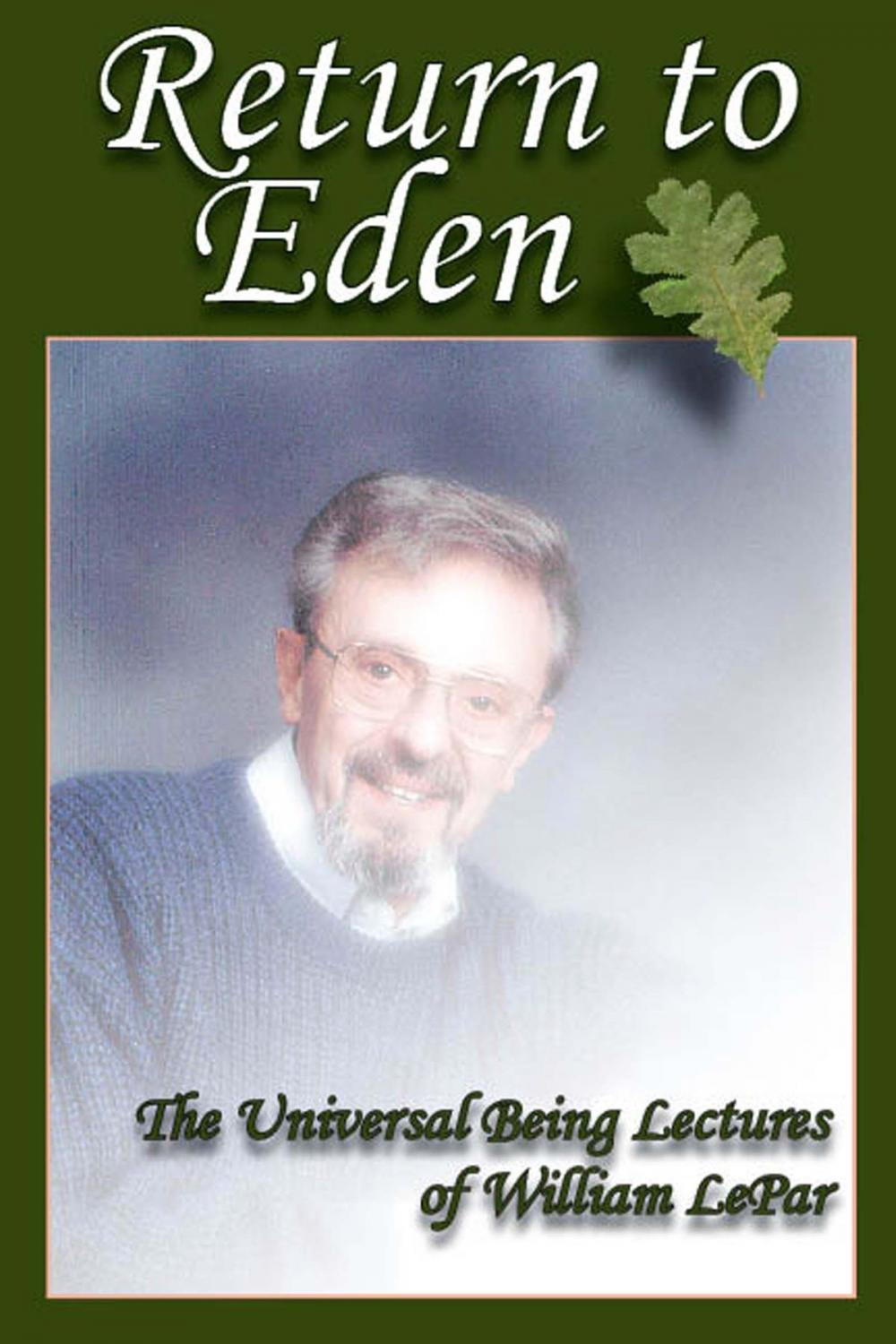 Big bigCover of Return to Eden: The Universal Being Lectures of William LePar