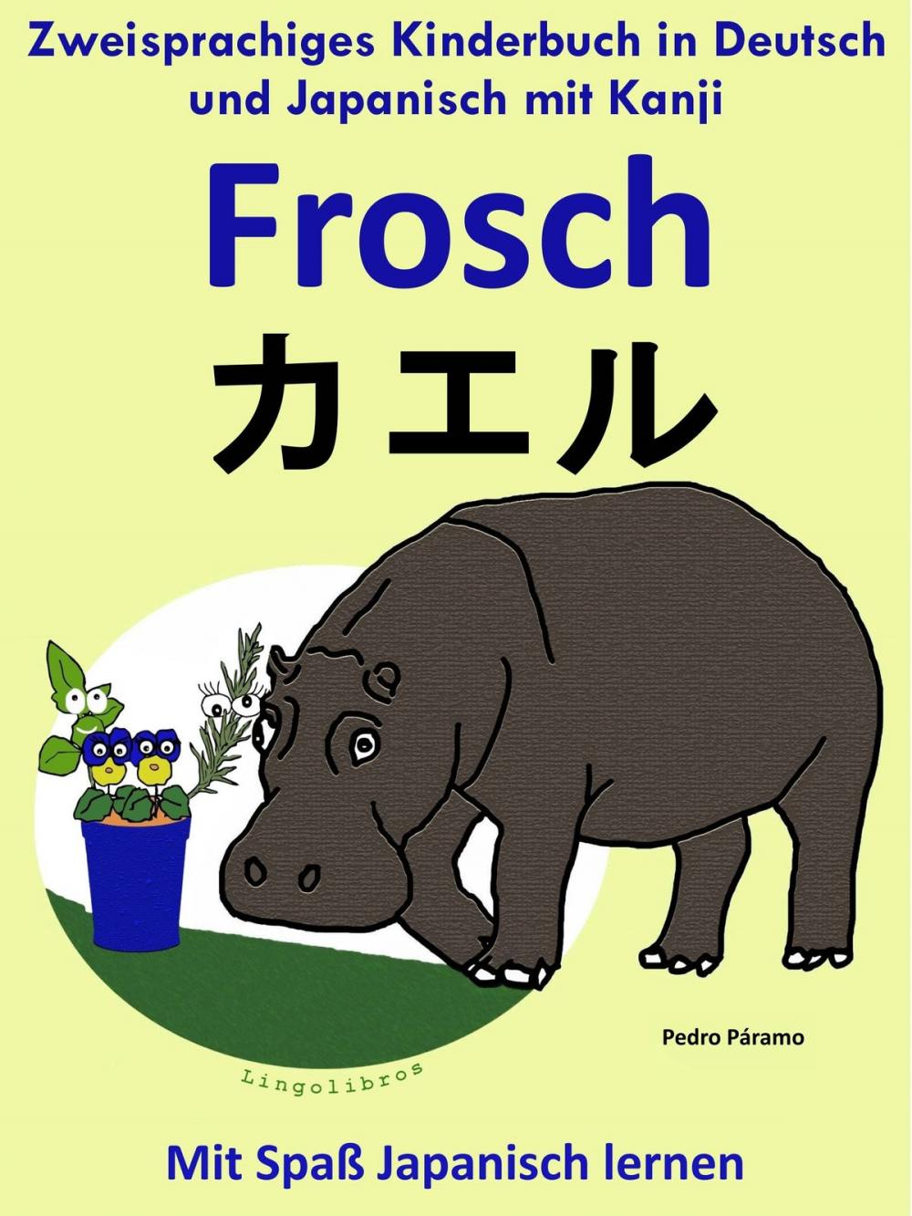 Big bigCover of Zweisprachiges Kinderbuch in Deutsch und Japanisch (mit Kanji) - Frosch - カエル (Die Serie zum Japanisch lernen)