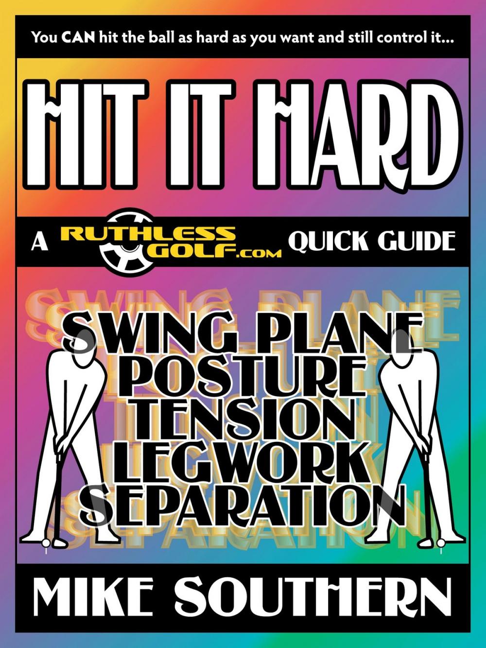 Big bigCover of HIT IT HARD: A RuthlessGolf.com Quick Guide