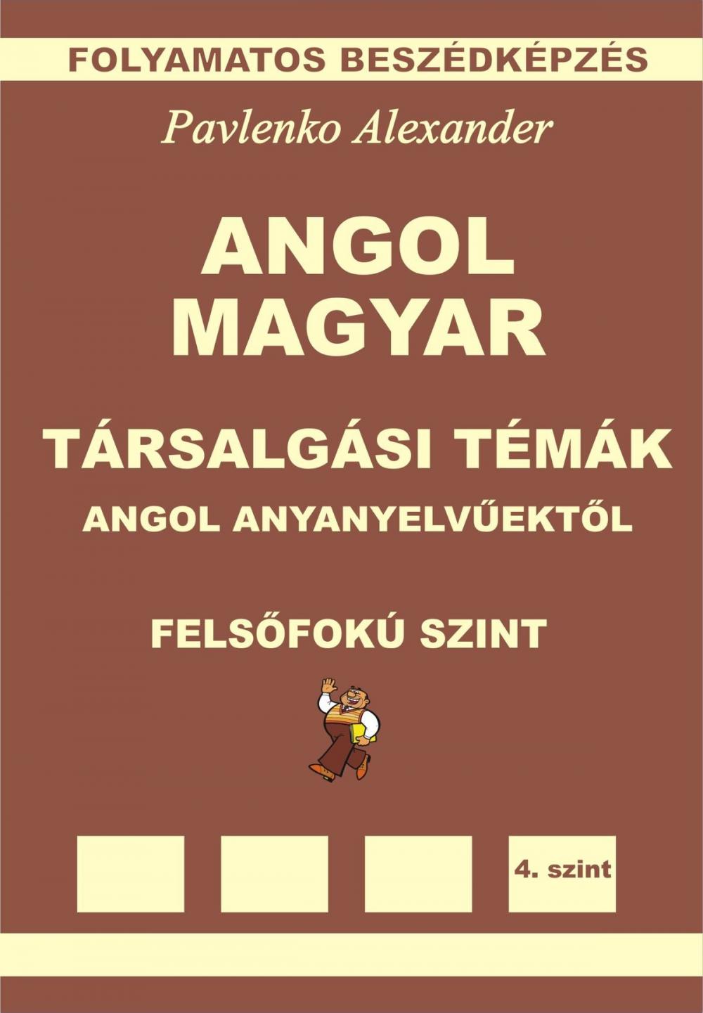 Big bigCover of Angol-Magyar, Tarsalgasi Temak, angol anyanyelvuektol, Felsofoku Szint (English-Hungarian, Conversational Topics, Upper-Intermediate Level)