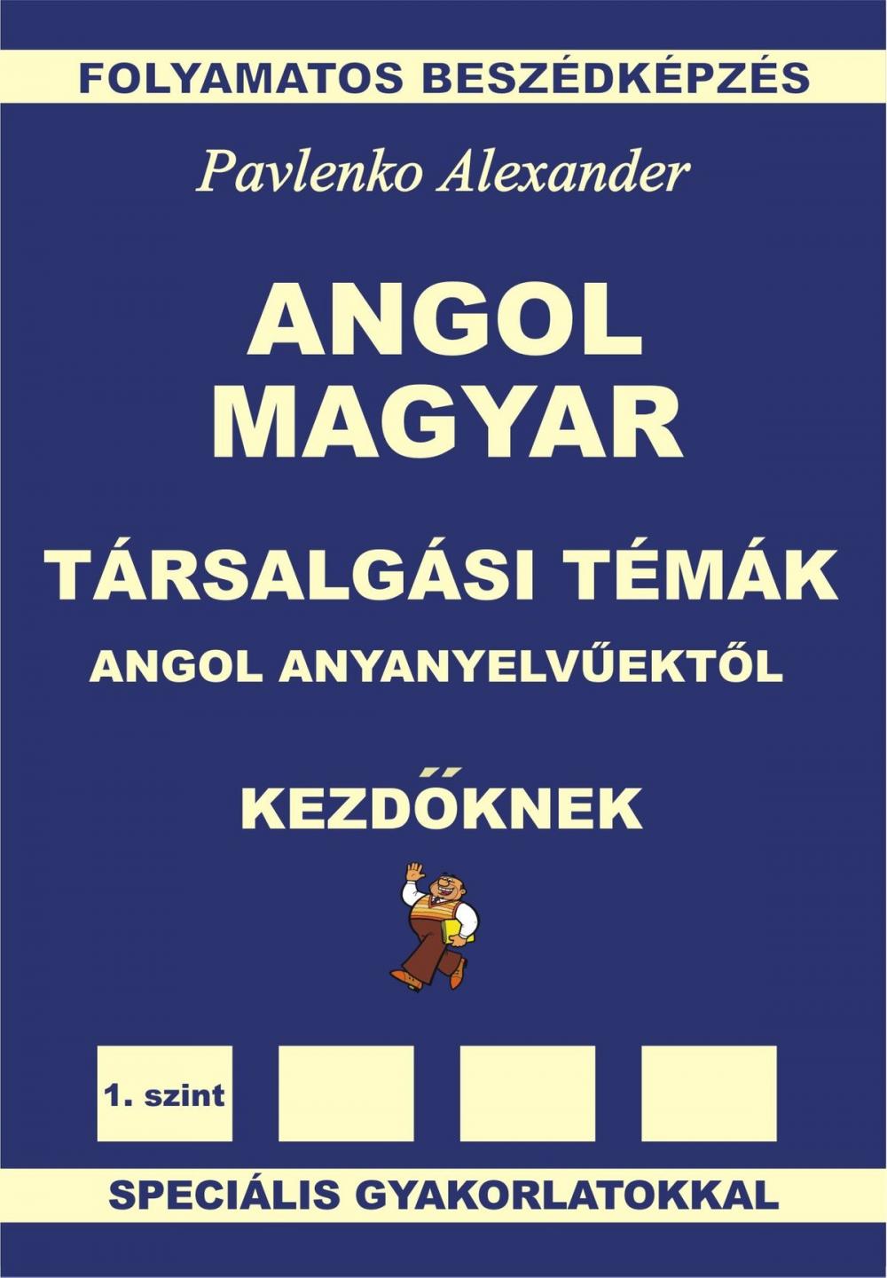Big bigCover of Angol-Magyar Társalgási Témák angol anyanyelvűektől Kezdöknek (English-Hungarian, Conversational Topics, Elementary Level)