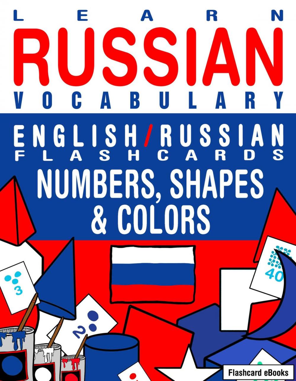 Big bigCover of Learn Russian Vocabulary: English/Russian Flashcards - Numbers, Shapes and Colors