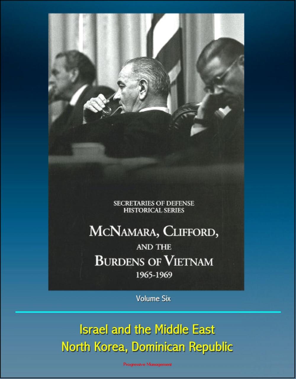 Big bigCover of History of the Office of the Secretary of Defense, Volume Six: McNamara, Clifford, and the Burdens of Vietnam 1965 - 1969, Israel and the Middle East, North Korea, Dominican Republic