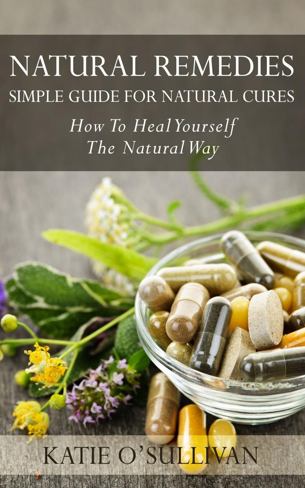Big bigCover of Natural Remedies: Simple Guide For Natural Cures - How To Heal Yourself The Natural Way