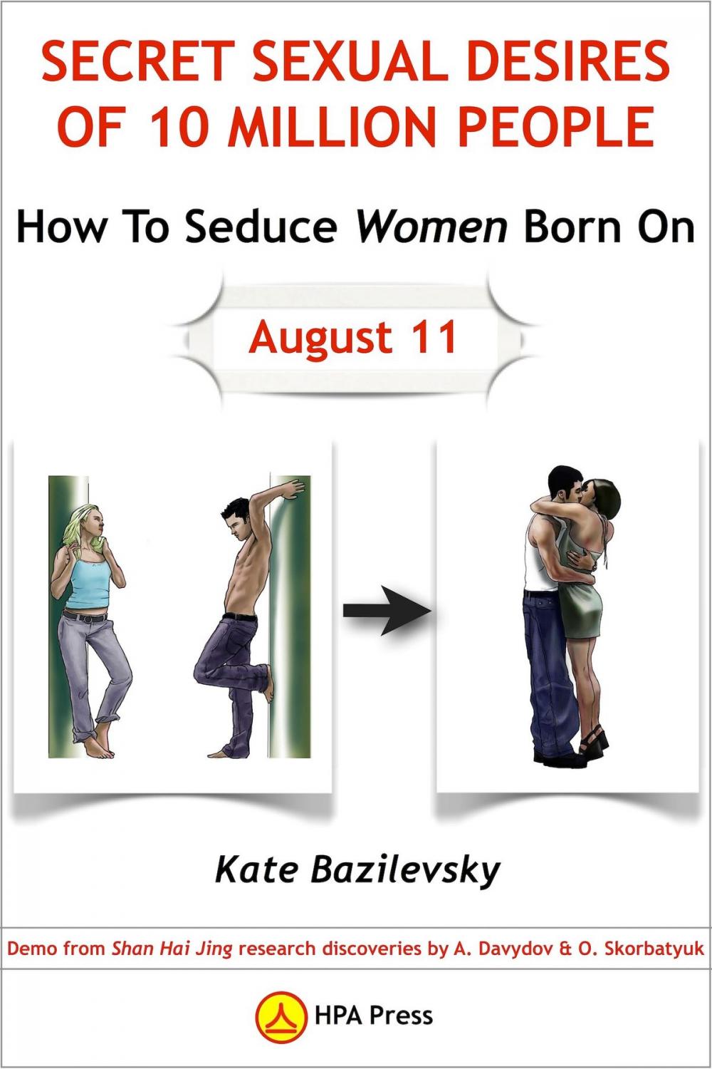 Big bigCover of How To Seduce Women Born On August 11 Or Secret Sexual Desires Of 10 Million People: Demo From Shan Hai Jing Research Discoveries By A. Davydov & O. Skorbatyuk