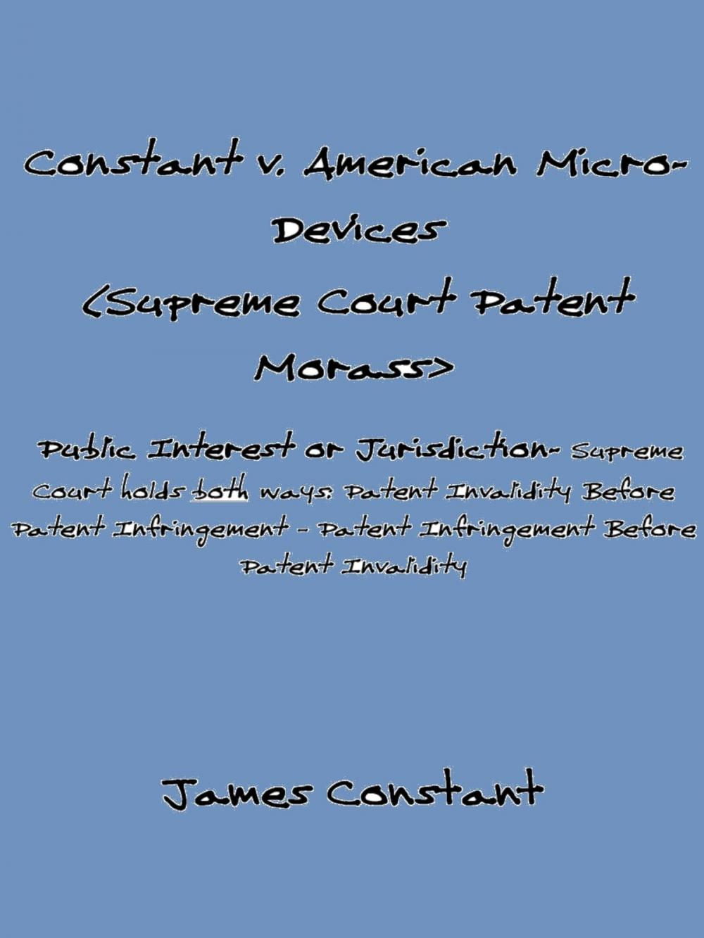 Big bigCover of Constant v American Micro-Devices (Supreme Court Patent Morass)