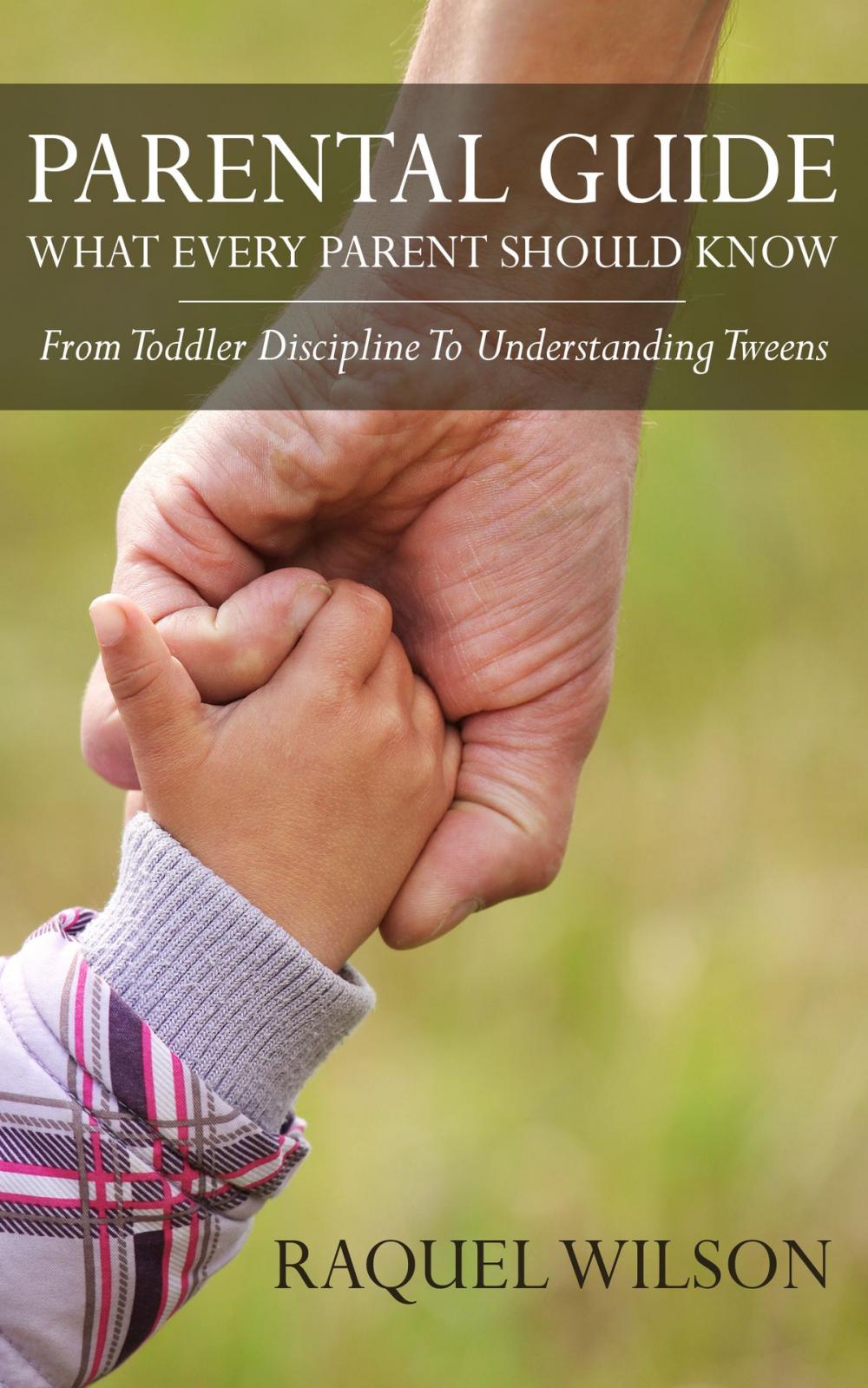 Big bigCover of Parental Guide: What Every Parent Should Know - From Toddler Discipline to Understanding Tweens